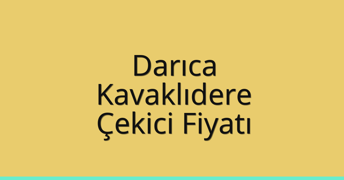 Darıca Çekici Fiyatı – Kavaklıdere Oto Kurtarıcı Ücreti