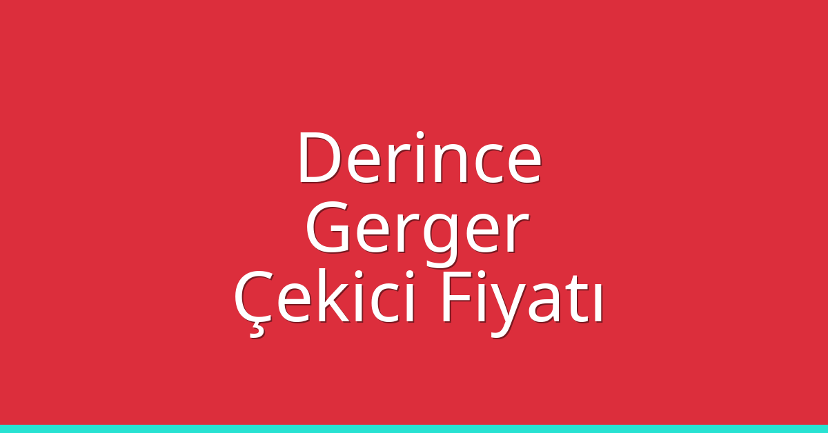 Derince Çekici Fiyatı – Gerger Oto Kurtarıcı Ücreti