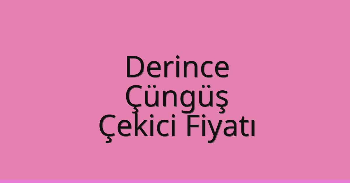 Derince Çekici Fiyatı – Çüngüş Oto Kurtarıcı Ücreti