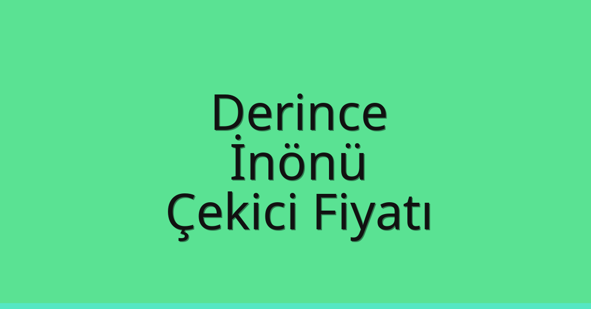 Derince Çekici Fiyatı – İnönü Oto Kurtarıcı Ücreti