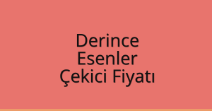Derince Çekici Fiyatı – Esenler Oto Kurtarıcı Ücreti