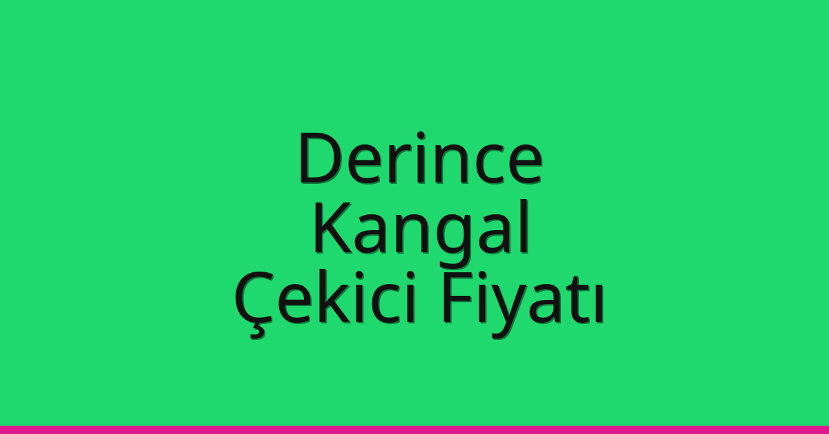 Derince Çekici Fiyatı – Kangal Oto Kurtarıcı Ücreti
