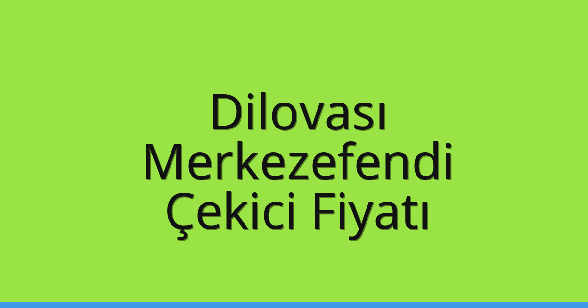 Dilovası Çekici Fiyatı – Merkezefendi Oto Kurtarıcı Ücreti