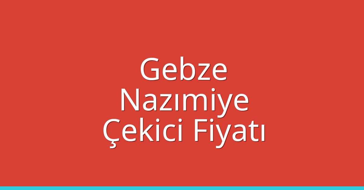 Gebze Çekici Fiyatı – Nazımiye Oto Kurtarıcı Ücreti