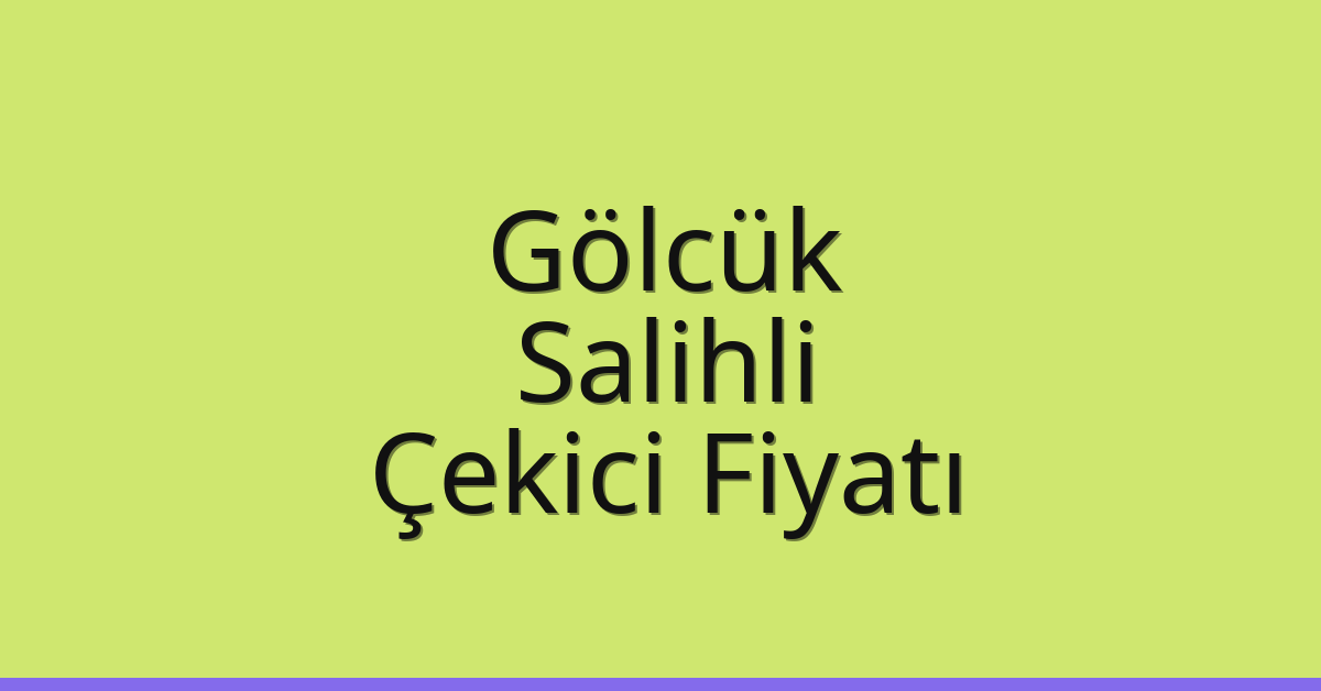 Gölcük Çekici Fiyatı – Salihli Oto Kurtarıcı Ücreti