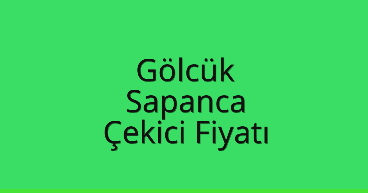 Gölcük Çekici Fiyatı – Sapanca Oto Kurtarıcı Ücreti