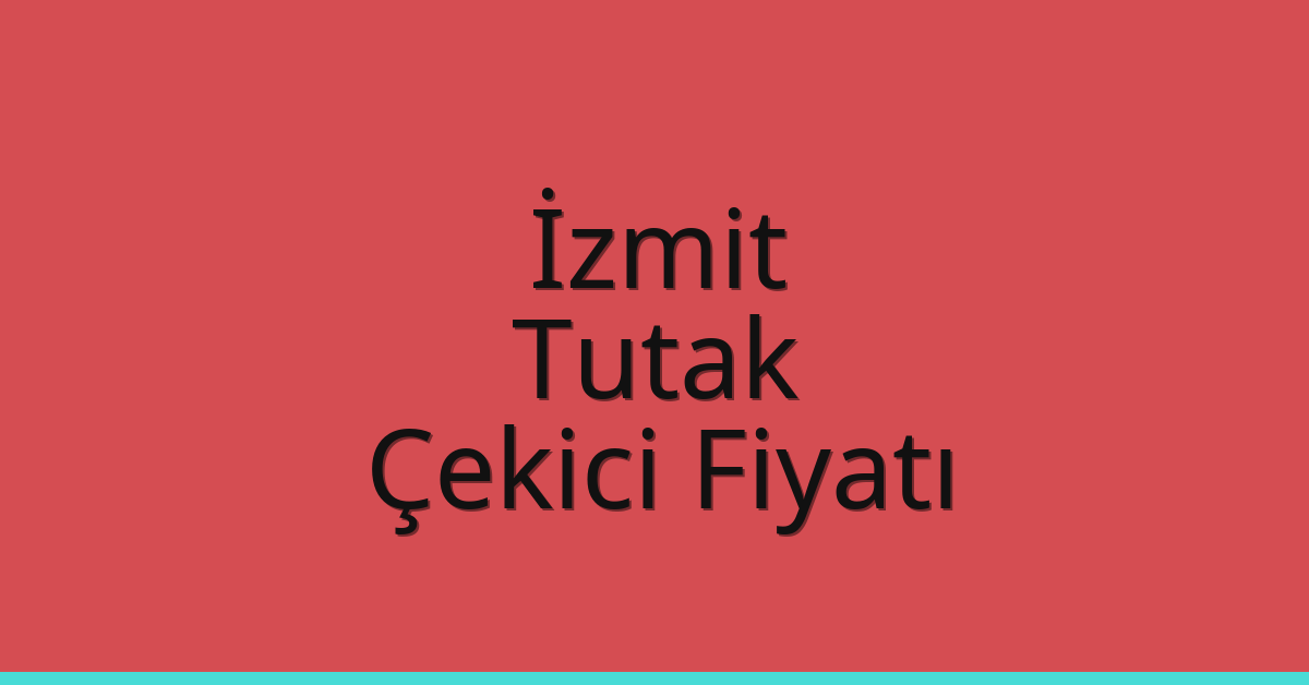 İzmit Çekici Fiyatı – Tutak Oto Kurtarıcı Ücreti