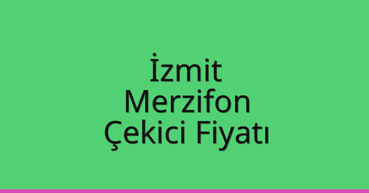 İzmit Çekici Fiyatı – Merzifon Oto Kurtarıcı Ücreti