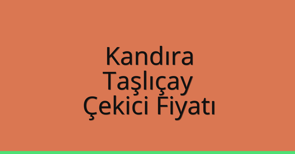 Kandıra Çekici Fiyatı – Taşlıçay Oto Kurtarıcı Ücreti
