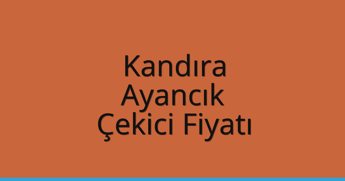 Kandıra Çekici Fiyatı – Ayancık Oto Kurtarıcı Ücreti