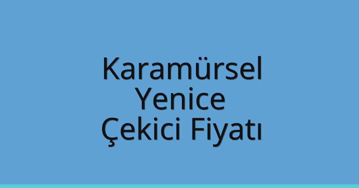 Karamürsel Çekici Fiyatı – Yenice Oto Kurtarıcı Ücreti