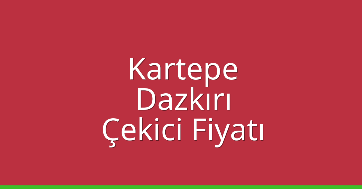 Kartepe Çekici Fiyatı – Dazkırı Oto Kurtarıcı Ücreti