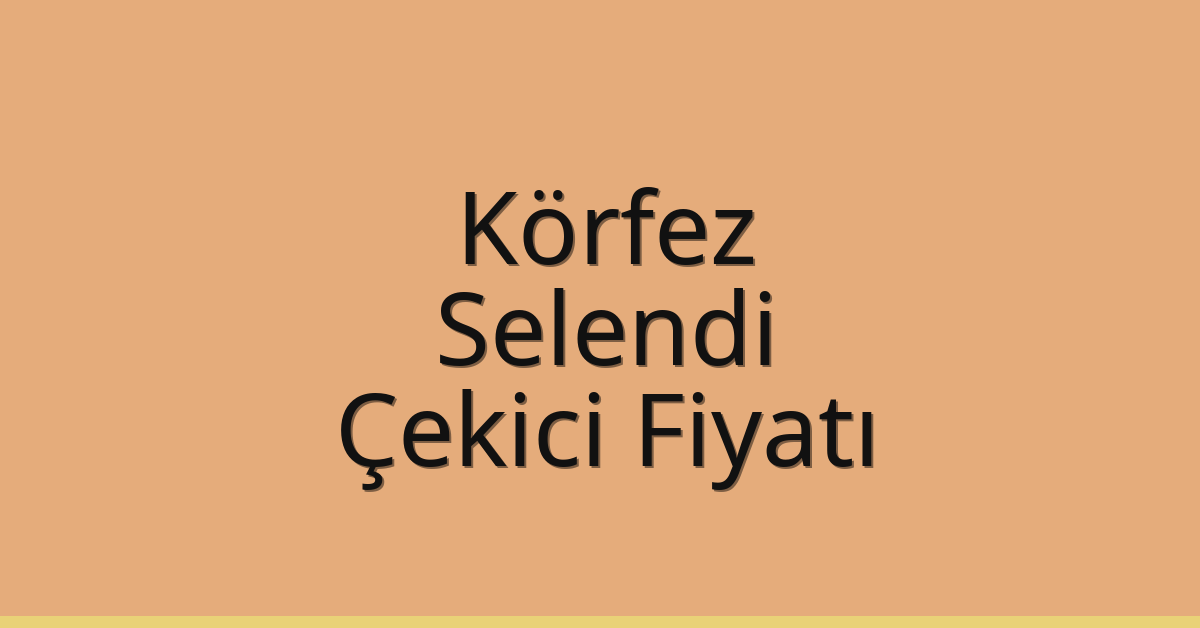 Körfez Çekici Fiyatı – Selendi Oto Kurtarıcı Ücreti