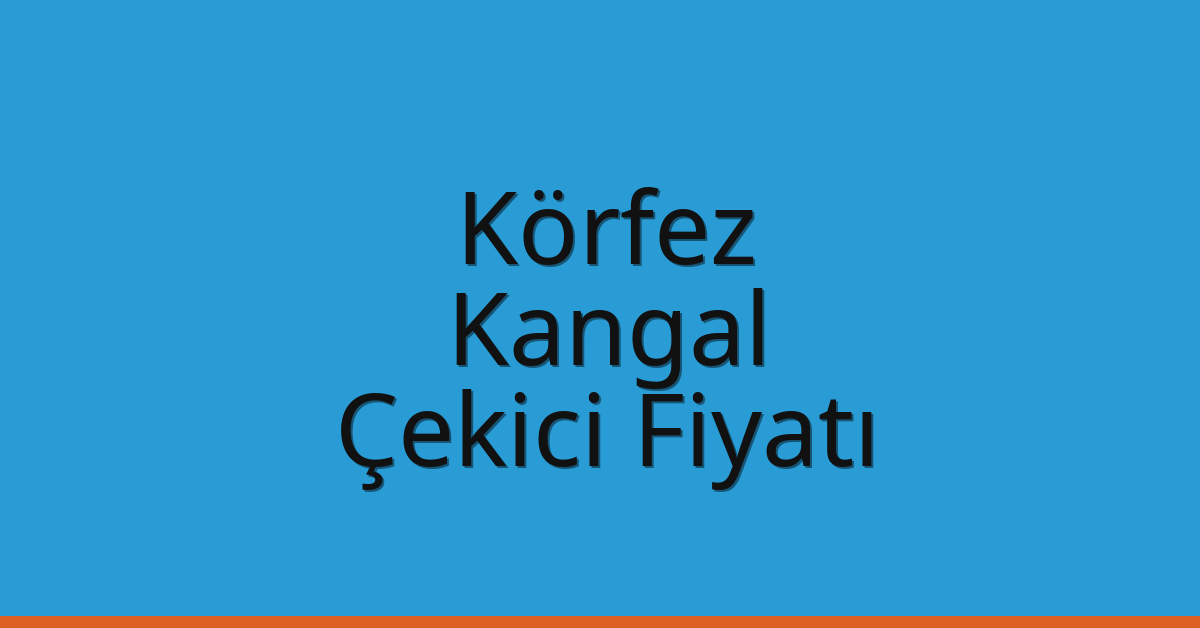 Körfez Çekici Fiyatı – Kangal Oto Kurtarıcı Ücreti