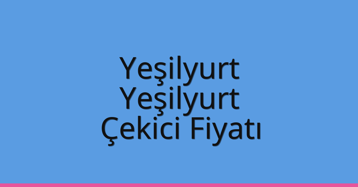 Yeşilyurt Çekici Fiyatı – Yeşilyurt Oto Kurtarıcı Ücreti