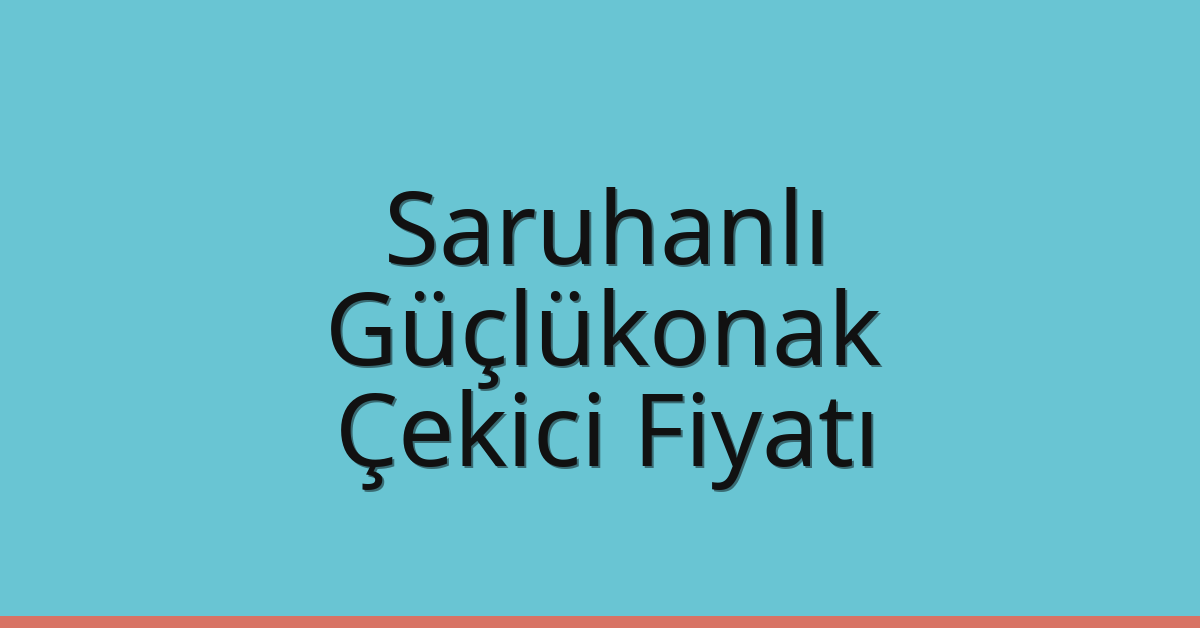 Saruhanlı Çekici Fiyatı – Güçlükonak Oto Kurtarıcı Ücreti