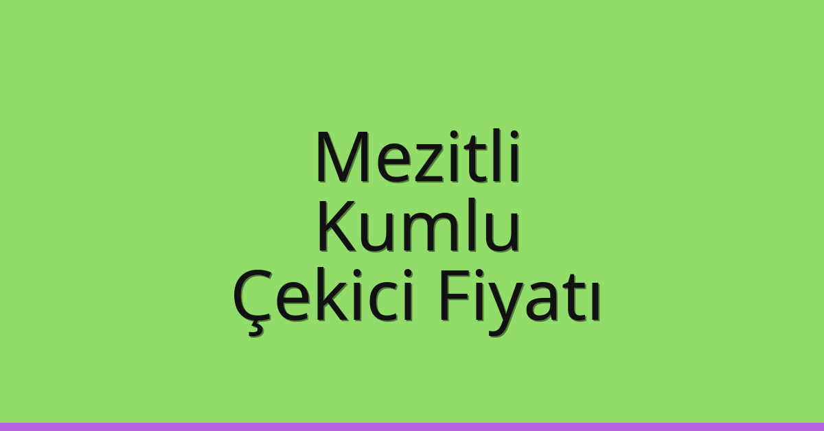 Mezitli Çekici Fiyatı – Kumlu Oto Kurtarıcı Ücreti