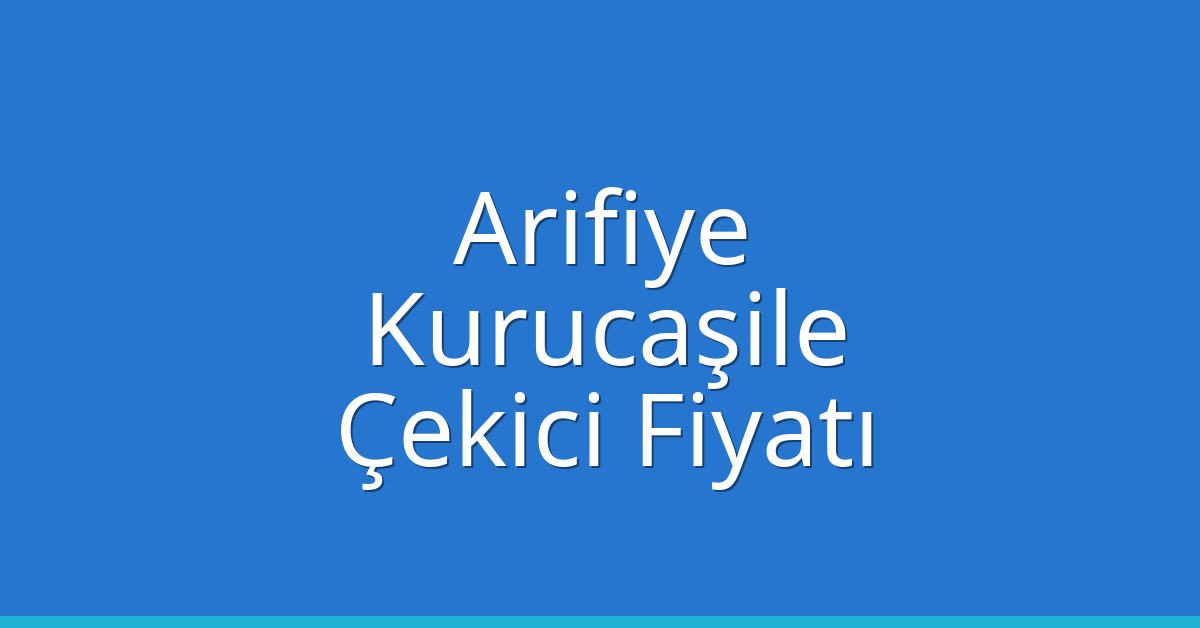 Arifiye Çekici Fiyatı – Kurucaşile Oto Kurtarıcı Ücreti