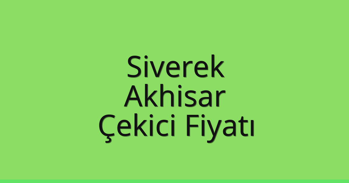 Siverek Çekici Fiyatı – Akhisar Oto Kurtarıcı Ücreti