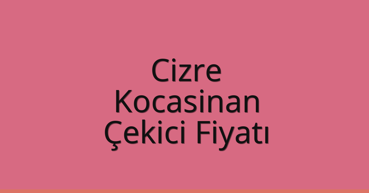 Cizre Çekici Fiyatı – Kocasinan Oto Kurtarıcı Ücreti