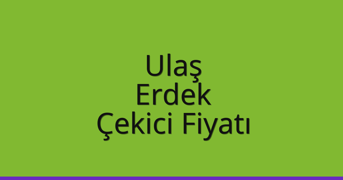 Ulaş Çekici Fiyatı – Erdek Oto Kurtarıcı Ücreti