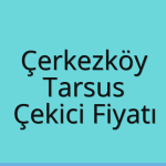 Çerkezköy Çekici Fiyatı – Tarsus Oto Kurtarıcı Ücreti