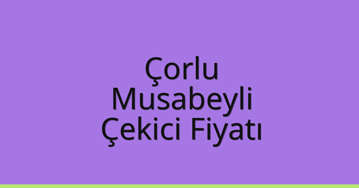 Çorlu Çekici Fiyatı - Musabeyli Oto Kurtarıcı Ücreti Çorlu Çekici Fiyatı – Musabeyli Oto Kurtarıcı Ücreti