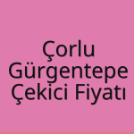 Çorlu Çekici Fiyatı – Gürgentepe Oto Kurtarıcı Ücreti