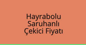 Hayrabolu Çekici Fiyatı – Saruhanlı Oto Kurtarıcı Ücreti