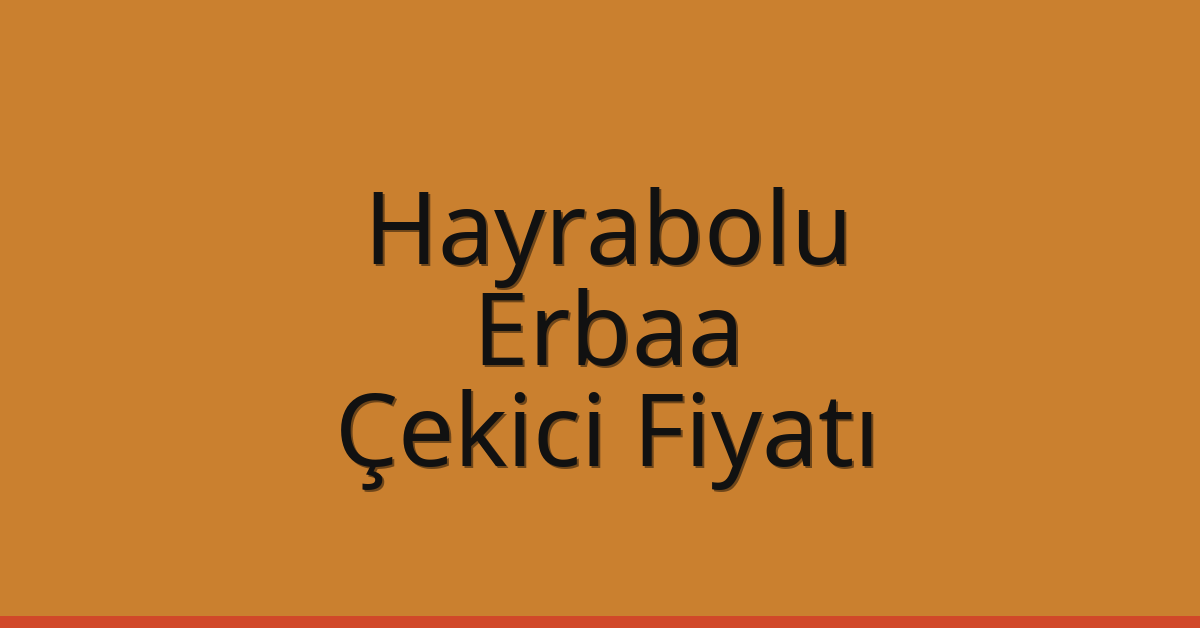 Hayrabolu Çekici Fiyatı – Erbaa Oto Kurtarıcı Ücreti