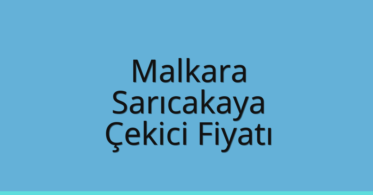 Malkara Çekici Fiyatı – Sarıcakaya Oto Kurtarıcı Ücreti