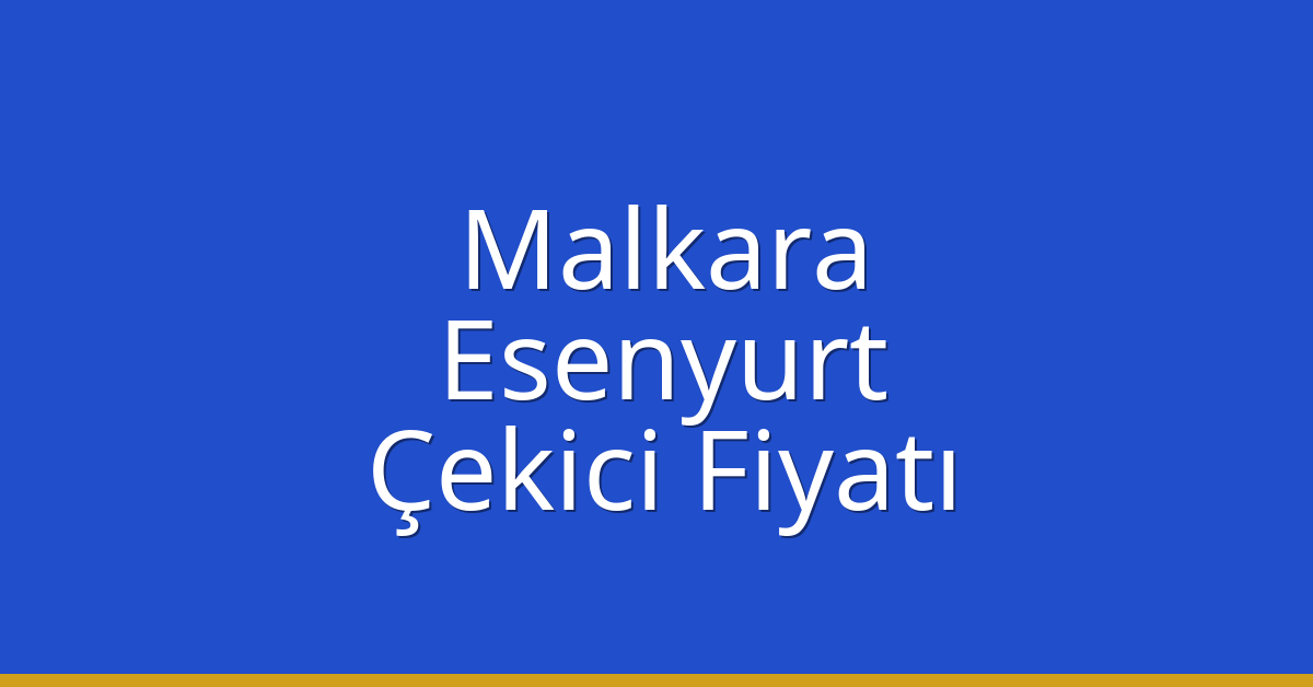 Malkara Çekici Fiyatı – Esenyurt Oto Kurtarıcı Ücreti