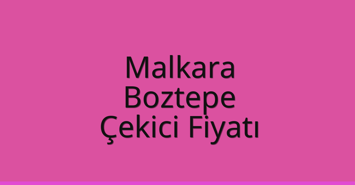 Malkara Çekici Fiyatı – Boztepe Oto Kurtarıcı Ücreti