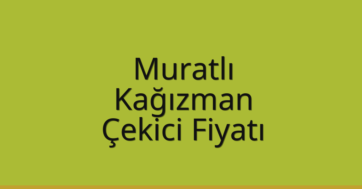 Muratlı Çekici Fiyatı – Kağızman Oto Kurtarıcı Ücreti