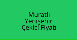 Muratlı Çekici Fiyatı – Yenişehir Oto Kurtarıcı Ücreti