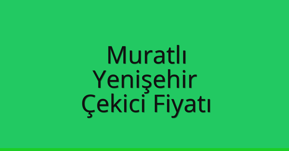 Muratlı Çekici Fiyatı - Yenişehir Oto Kurtarıcı Ücreti Muratlı Çekici Fiyatı – Yenişehir Oto Kurtarıcı Ücreti