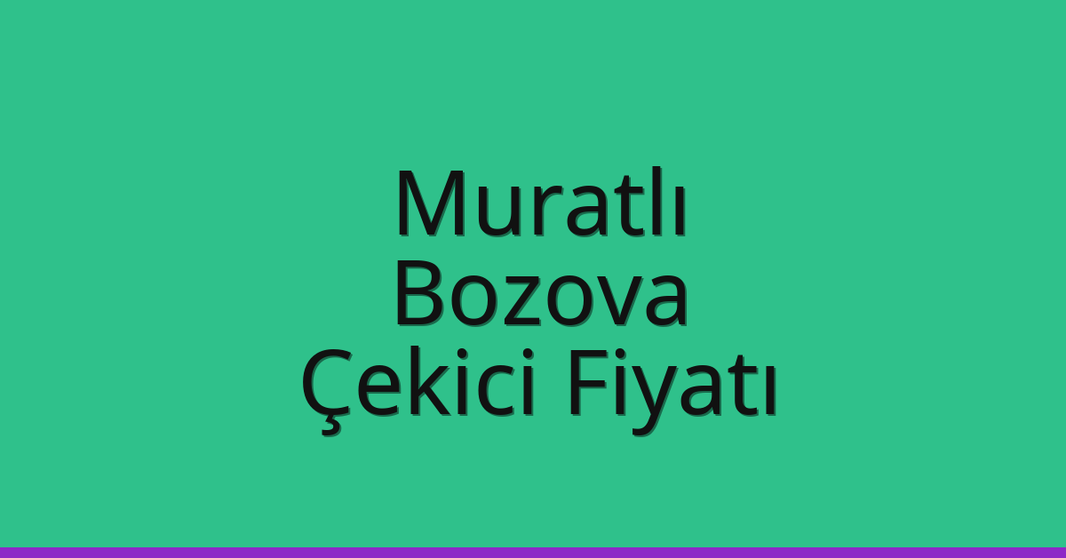 Muratlı Çekici Fiyatı – Bozova Oto Kurtarıcı Ücreti
