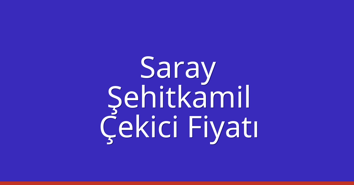 Saray Çekici Fiyatı – Şehitkamil Oto Kurtarıcı Ücreti