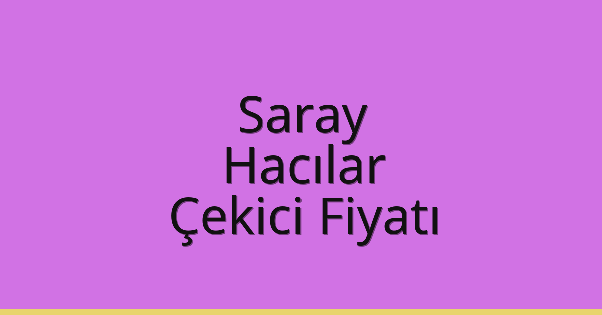 Saray Çekici Fiyatı – Hacılar Oto Kurtarıcı Ücreti