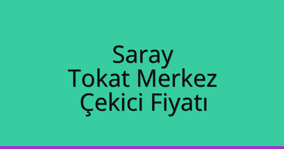 Saray Çekici Fiyatı – Tokat Merkez Oto Kurtarıcı Ücreti