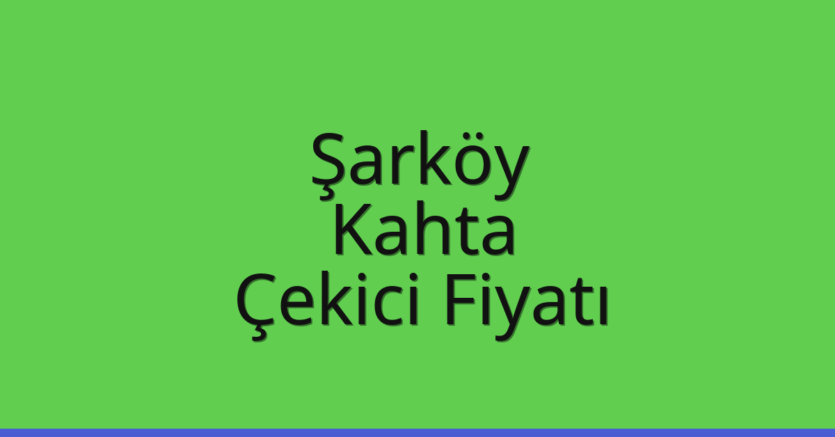 Şarköy Çekici Fiyatı – Kahta Oto Kurtarıcı Ücreti