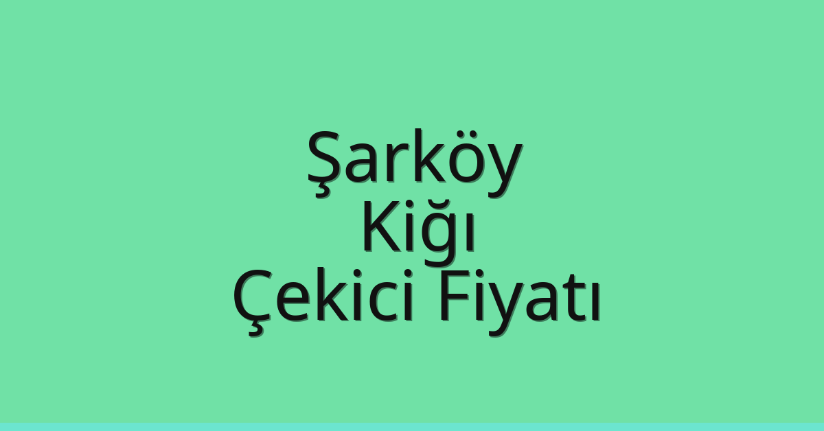 Şarköy Çekici Fiyatı – Kiğı Oto Kurtarıcı Ücreti
