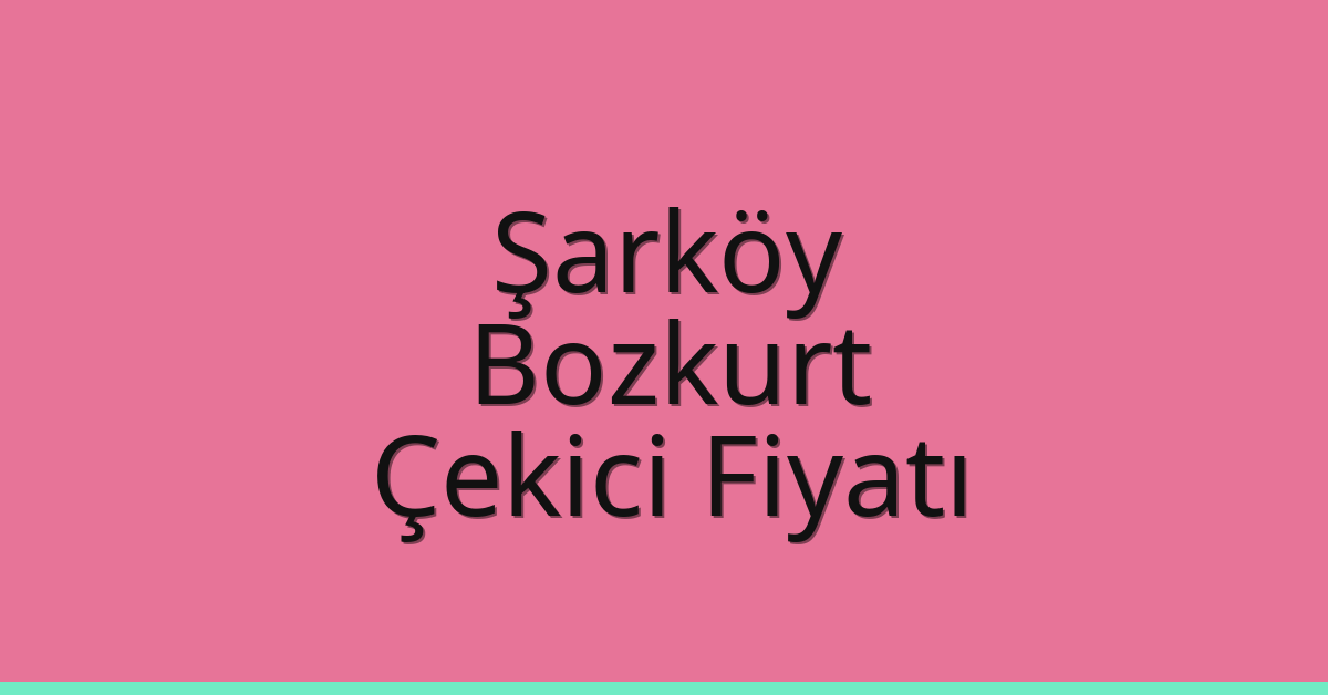 Şarköy Çekici Fiyatı – Bozkurt Oto Kurtarıcı Ücreti