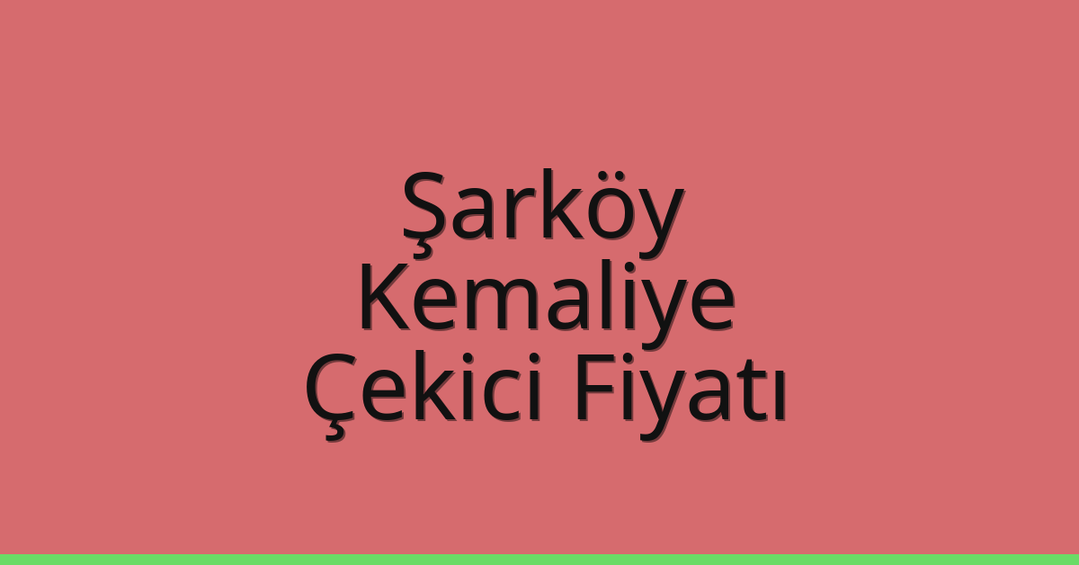 Şarköy Çekici Fiyatı – Kemaliye Oto Kurtarıcı Ücreti