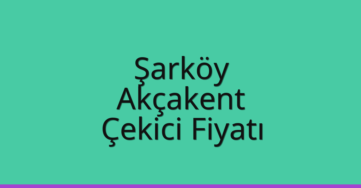 Şarköy Çekici Fiyatı – Akçakent Oto Kurtarıcı Ücreti