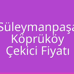 Süleymanpaşa Çekici Fiyatı – Köprüköy Oto Kurtarıcı Ücreti