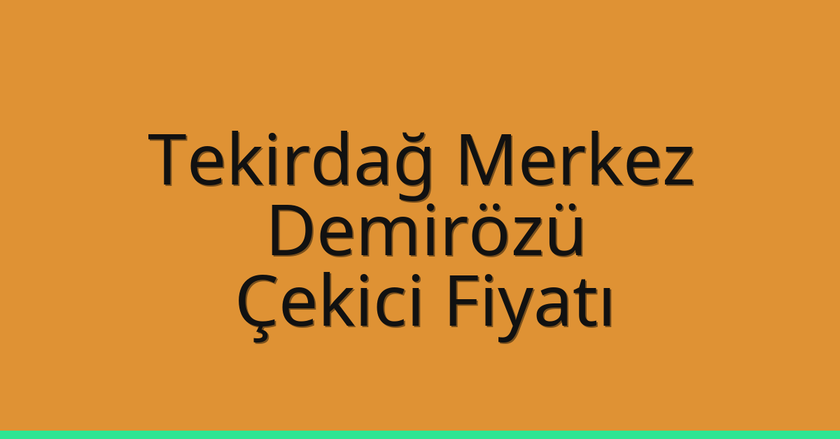 Tekirdağ Merkez Çekici Fiyatı – Demirözü Oto Kurtarıcı Ücreti