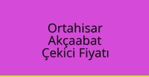 Ortahisar Çekici Fiyatı – Akçaabat Oto Kurtarıcı Ücreti