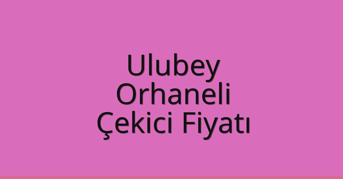 Ulubey Çekici Fiyatı – Orhaneli Oto Kurtarıcı Ücreti Ulubey Çekici Fiyatı – Orhaneli Oto Kurtarıcı Ücreti