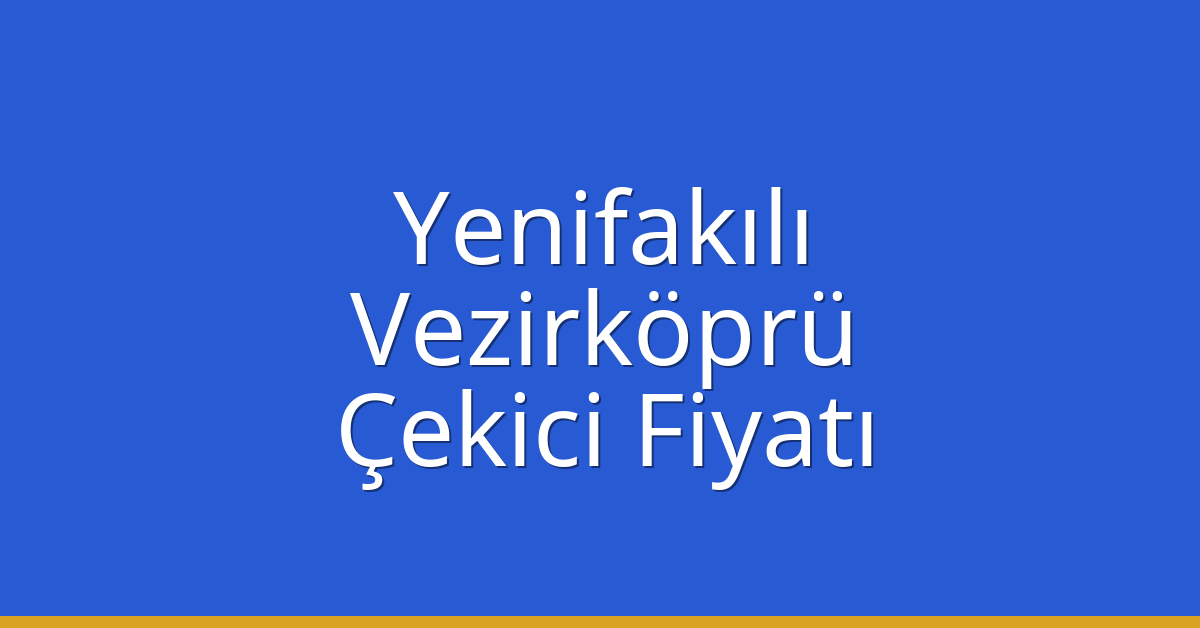 Yenifakılı Çekici Fiyatı - Vezirköprü Oto Kurtarıcı Ücreti Yenifakılı Çekici Fiyatı – Vezirköprü Oto Kurtarıcı Ücreti